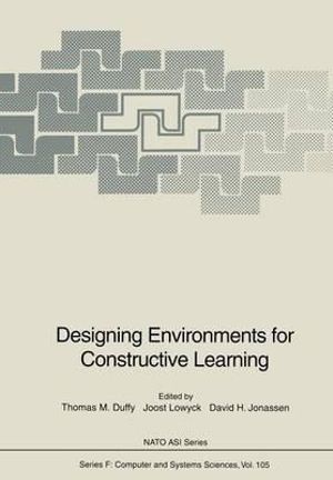 Designing Environments for Constructive Learning : NATO ASI Subseries F: - Thomas M. Duffy