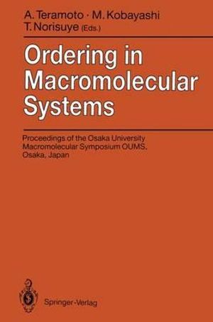 Ordering in Macromolecular Systems : Proceedings of the OUMS'93 Toyonaka, Osaka, Japan, 3-6 June 1993 - Akio Teramoto