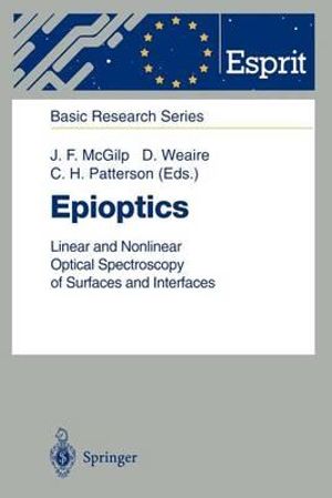 Epioptics : Linear and Nonlinear Optical Spectroscopy of Surfaces and Interfaces - John F. McGilp