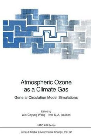 Atmospheric Ozone as a Climate Gas : General Circulation Model Simulations - Wei-Chyung Wang