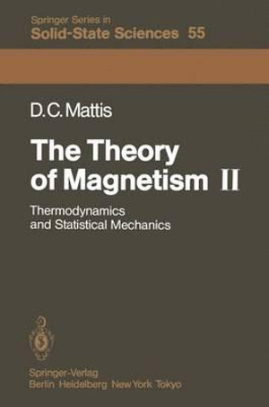 The Theory of Magnetism II : Thermodynamics and Statistical Mechanics - Daniel C. Mattis