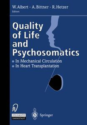 Quality of Life and Psychosomatics : In Mechanical Circulation &bull; The Heart Transplantation - Wolfgang Albert