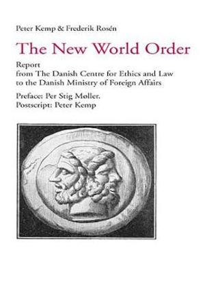 The New World Order : Report from the Danish Centre for Ethics and Law to the Danish Ministry of Foreign Affairs - Peter Kemp