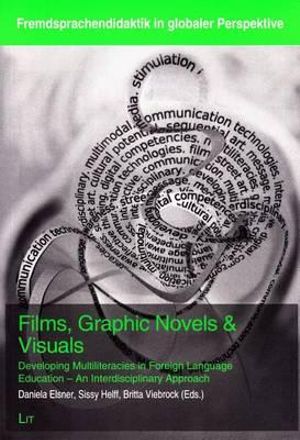 Films, Graphic Novels & Visuals : Developing Multiliteracies in Foreign Language Education - An Interdisciplinary Approach - Daniela Elsner