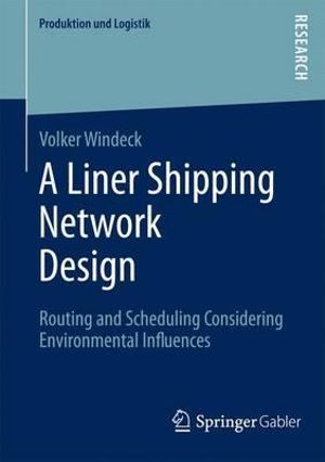 A Liner Shipping Network Design : Routing and Scheduling Considering Environmental Influences - Volker Windeck