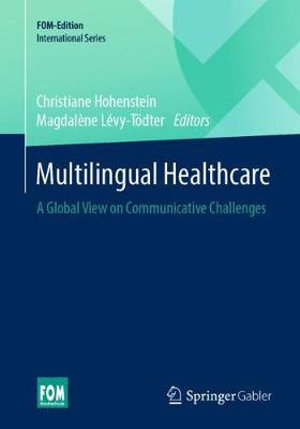 Multilingual Healthcare : A Global View on Communicative Challenges - Christiane Hohenstein