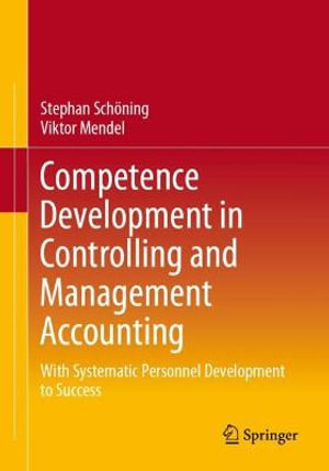 Competence Development in Controlling and Management Accounting : With Systematic Personnel Development to Success - Stephan SchÃ¶ning