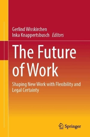 The Future of Work : Shaping New Work with Flexibility and Legal Certainty - Inka Knappertsbusch