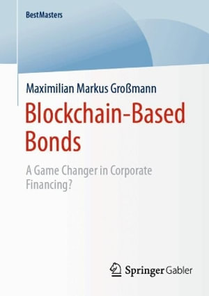 Blockchain-Based Bonds : A Game Changer in Corporate Financing - Maximilian Markus Grossmann