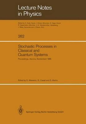 Stochastic Processes in Classical and Quantum Systems : Proceedings of the 1st Ascona-Como International Conference Held in Ascona, Ticino (Switzerland), June 24-29, 1985 - Sergio Albeverio