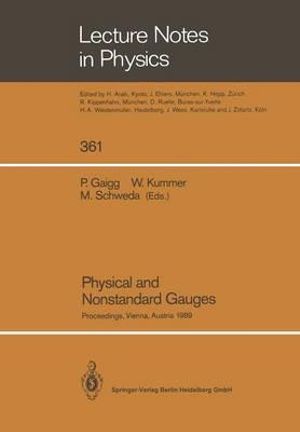 Physical and Nonstandard Gauges : Proceedings of a Workshop Organized at the Institute for Theoretical Physics of the Technical University, Vienna, Aus - Peter Gaigg