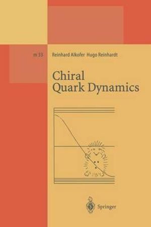 Chiral Quark Dynamics : Lecture Notes in Physics Monographs - Reinhard Alkofer