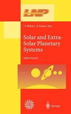 Solar and Extra-Solar Planetary Systems : Lectures Held at the Astrophysics School XI Organized by the European Astrophysics Doctoral Network (Eadn) in - I. P. Williams