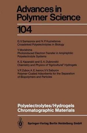 Polyelectrolytes Hydrogels Chromatographic Materials : Advances in Polymer Science - S.A. Dubrovskii