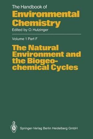 The Natural Environment and the Biogeochemical Cycles : The Handbook of Environmental Chemistry - W.S. Fyfe