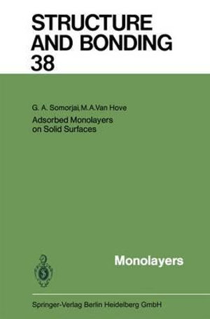 Adsorbed Monolayers on Solid Surfaces : Structure and Bonding - G.A. Somorjai