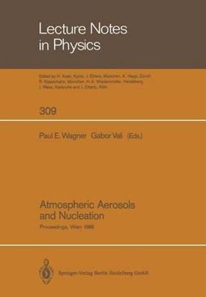 Atmospheric Aerosols and Nucleation : Proceedings of the Twelfth International Conference on Atmospheric Aerosols and Nucleation, Held at the Universit - Paul E. Wagner