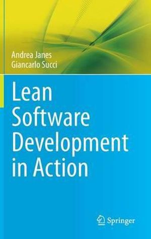 Lean Software Development in Action - Andrea Janes