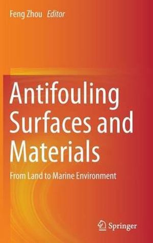 Antifouling Surfaces and Materials : From Land to Marine Environment - Feng Zhou