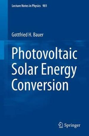 Photovoltaic Solar Energy Conversion : Lecture Notes in Physics - Gottfried H. Bauer