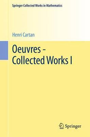 Oeuvres - Collected Works I : Springer Collected Works in Mathematics - Henri Cartan