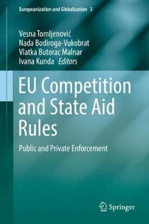 EU Competition and State Aid Rules : Public and Private Enforcement - Vesna TomljenoviÄ?