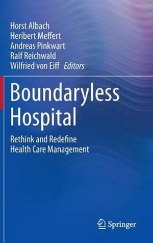 Boundaryless Hospital : Rethink and Redefine Health Care Management - Horst Albach