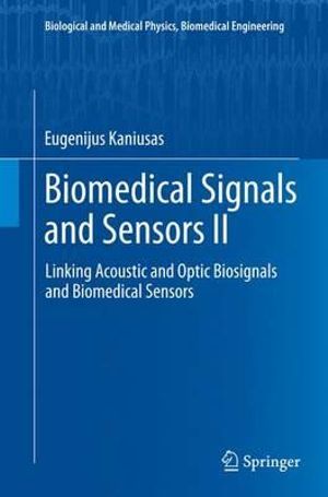 Biomedical Signals and Sensors II : Linking Acoustic and Optic Biosignals and Biomedical Sensors - Eugenijus Kaniusas