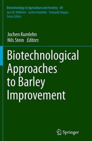 Biotechnological Approaches to Barley Improvement : Biotechnology in Agriculture and Forestry - Jochen Kumlehn