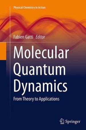 Molecular Quantum Dynamics : From Theory to Applications - Fabien Gatti