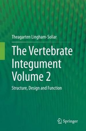 The Vertebrate Integument Volume 2 : Structure, Design and Function - Theagarten Lingham-Soliar