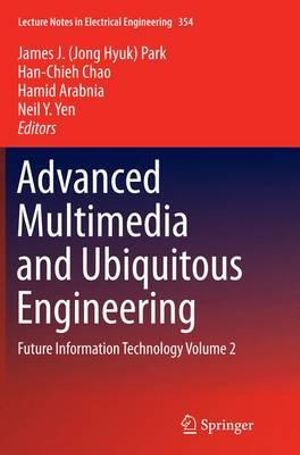 Advanced Multimedia and Ubiquitous Engineering : Future Information Technology Volume 2 - James J. (Jong Hyuk) Park