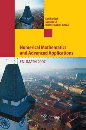 Numerical Mathematics and Advanced Applications : Proceedings of ENUMATH 2007, the 7th European Conference on Numerical Mathematics and Advanced Applications, Graz, Austria, September 2007 - Karl Kunisch