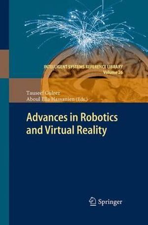 Advances in Robotics and Virtual Reality : Intelligent Systems Reference Library - Tauseef Gulrez