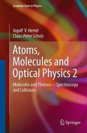 Atoms, Molecules and Optical Physics 2 : Molecules and Photons - Spectroscopy and Collisions - Ingolf V. Hertel