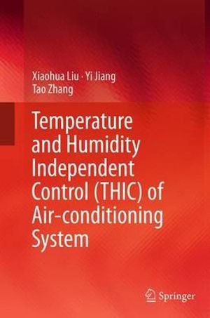 Temperature and Humidity Independent Control (THIC) of Air-conditioning System - Xiaohua Liu