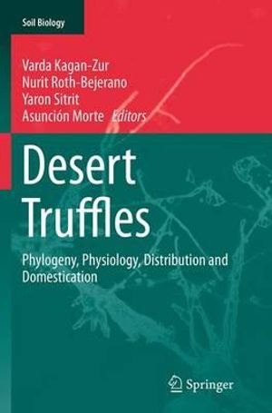 Desert Truffles : Phylogeny, Physiology, Distribution and Domestication - Varda Kagan-Zur