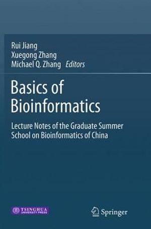 Basics of Bioinformatics : Lecture Notes of the Graduate Summer School on Bioinformatics of China - Rui Jiang