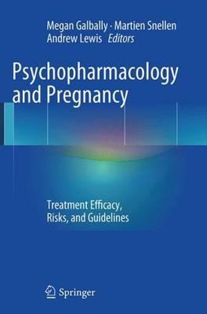 Psychopharmacology and Pregnancy : Treatment Efficacy, Risks, and Guidelines - Megan Galbally