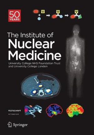 Festschrift - The Institute of Nuclear Medicine : 50 Years - University College