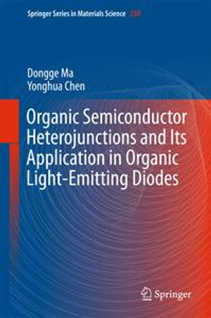 Organic Semiconductor Heterojunctions and Its Application in Organic Light-Emitting Diodes : Springer Series in Materials Science : Book 250 - Dongge Ma