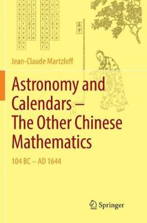 Astronomy and Calendars - The Other Chinese Mathematics : 104 BC - AD 1644 - Jean-Claude Martzloff