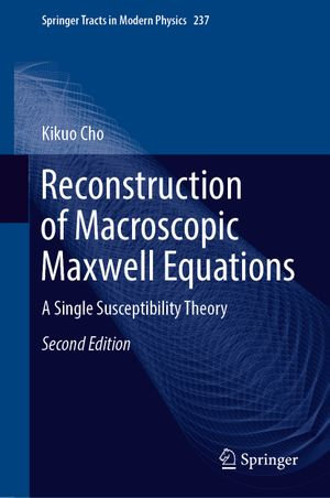 Reconstruction of Macroscopic Maxwell Equations : A Single Susceptibility Theory - Kikuo Cho