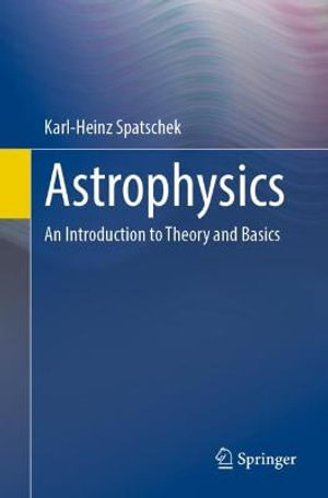 Astrophysics : An Introduction to Theory and Basics - Karl-Heinz Spatschek