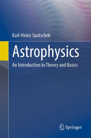 Astrophysics : An Introduction to Theory and Basics - Karl-Heinz Spatschek