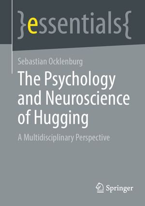 The Psychology and Neuroscience of Hugging : A Multidisciplinary Perspective - Sebastian Ocklenburg