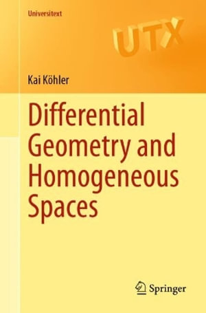 Differential Geometry and Homogeneous Spaces : Universitext - Kai Köhler