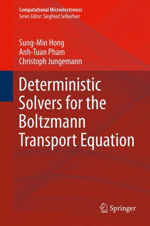 Deterministic Solvers for the Boltzmann Transport Equation : Deterministic Solvers for the Boltzmann Transport Equation - Sung-Min Hong