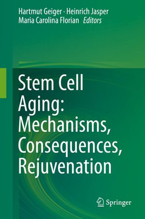 Stem Cell Aging : Mechanisms, Consequences, Rejuvenation - Hartmut Geiger