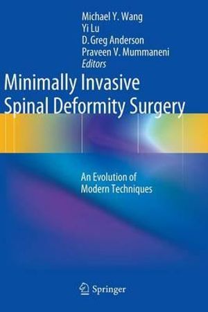 Minimally Invasive Spinal Deformity Surgery : An Evolution of Modern Techniques - Michael Y. Wang